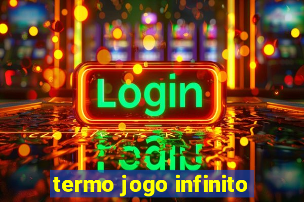 termo jogo infinito